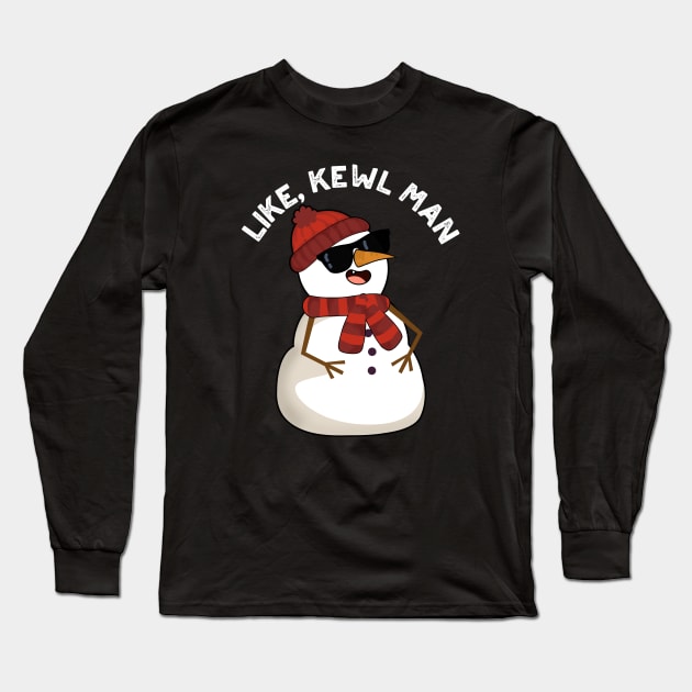 Like Kewl Man Funny Cool Snowman Pun Long Sleeve T-Shirt by punnybone